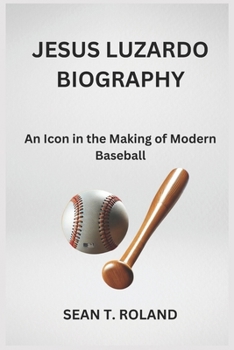 Paperback Jesus Luzardo Biography: An Icon in the Making of Modern Baseball Book