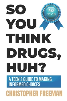 Paperback So You Think Drugs, Huh?: A Teen's Guide to Making Informed Choices Book