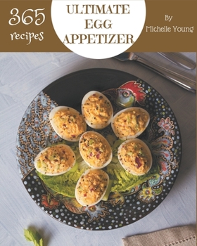 Paperback 365 Ultimate Egg Appetizer Recipes: An Egg Appetizer Cookbook for Your Gathering Book