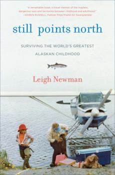 Hardcover Still Points North: One Alaskan Childhood, One Grown-Up World, One Long Journey Home Book