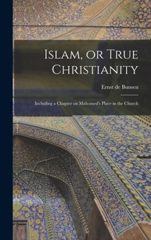 Hardcover Islam, or True Christianity: Including a Chapter on Mahomed's Place in the Church Book
