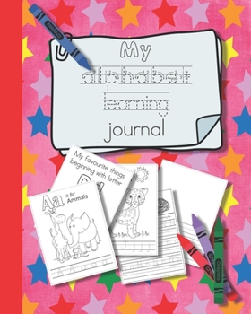 Paperback My alphabet learning journal: The perfect unit of study full of creative activities to help young children learn to write letters and understand eac Book