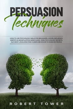 Paperback Persuasion Techniques: How To Use Psychology Skills For Beginners. Social Influence, Empath & Manipulation Mind Guide. Dark Psychology Secret Book