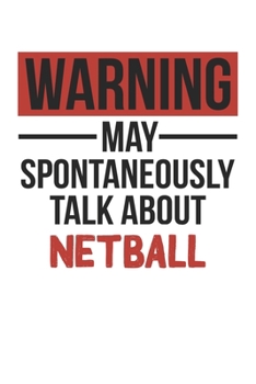 Warning May Spontaneously Talk About NETBALL Notebook NETBALL Lovers OBSESSION Notebook A beautiful: Lined Notebook / Journal Gift, , 120 Pages, 6 x 9 ... NETBALL Lover, Personalized Journal, Customi