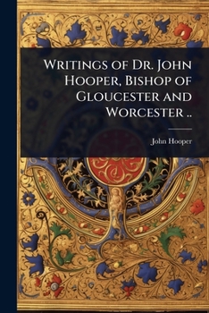 Paperback Writings of Dr. John Hooper, Bishop of Gloucester and Worcester .. Book