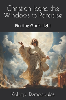 Paperback Christian Icons, the Windows to Paradise: Finding God's light Book