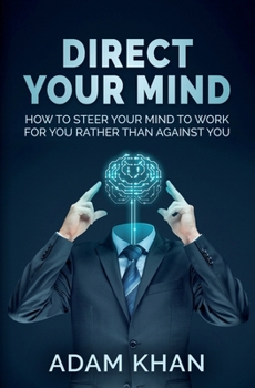 Paperback Direct Your Mind: How to Steer Your Mind to Work For You Rather Than Against You Book