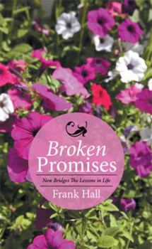 Paperback Broken Promises: New Bridges The Lessons in Life Book