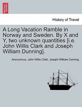 Paperback A Long Vacation Ramble in Norway and Sweden. by X and Y, Two Unknown Quantities [I.E. John Willis Clark and Joseph William Dunning]. Book