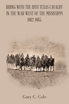 Paperback Riding with the 19Th Texas Cavalry in the War West of the Mississippi 1862-1865 Book