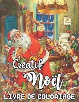 Créatif Noël Livre de Coloriage: Un livre de coloriage pour adultes avec de belles scènes d'hiver, livre de coloriage de Noël créatif relaxant (French Edition)