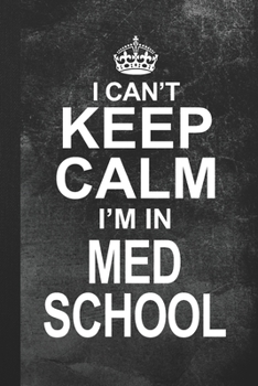 Paperback I Can't Keep Calm I'm In Med School: Blank Lined Notebook Journal Gift for Medical Student Book