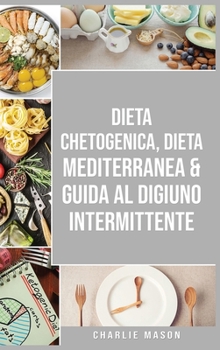 Hardcover Dieta Chetogenica, Dieta Mediterranea & Guida al Digiuno Intermittente [Italian] Book