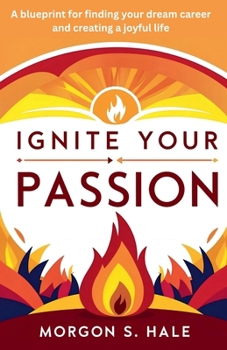 Paperback Ignite Your Passion: A Blueprint for Finding your Dream Career and Creating a Joyful Life Book