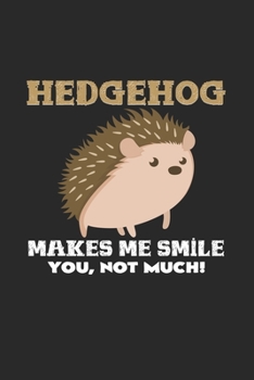 Hedgehog makes me smile: 6x9 Hedgehogs  | lined | ruled paper | notebook | notes