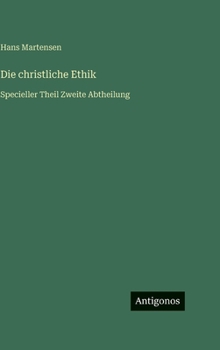 Die christliche Ethik: Specieller Theil Zweite Abtheilung