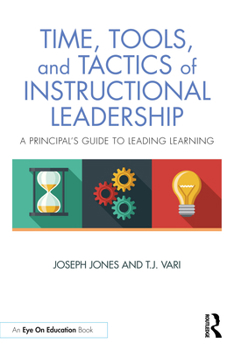 Time, Tools, and Tactics of Instructional Leadership: A Principal's Guide to Leading Learning