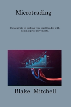 Paperback Microtrading: Concentrate on making very small trades with minimal price movements. Book