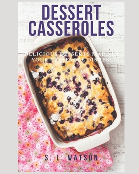 Paperback Dessert Casseroles: Delicious Desserts Made In Your Casserole Dishes! Book