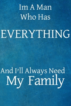 Paperback Im a man who has everything and I'll always need my family: Blank Journal, 50 Pages, 6 x 9, Gift for a man who has everything, Soft Cover (blue), Matt Book
