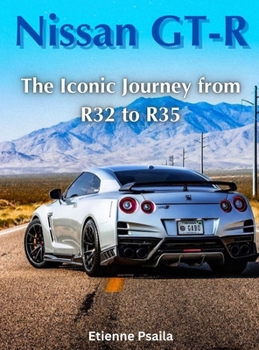 Hardcover Nissan GT-R: The Iconic Journey from R32 to R35 Book