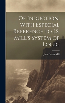 Hardcover Of Induction, With Especial Reference to J.S. Mill's System of Logic Book