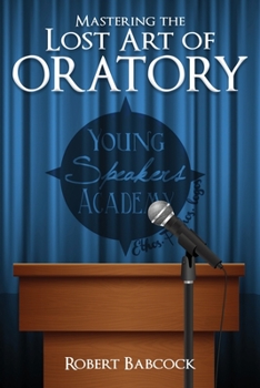 Paperback Mastering the Lost Art of Oratory Book