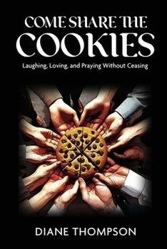 Paperback Come Share the Cookies: Laughing, Loving, and Praying Without Ceasing Book