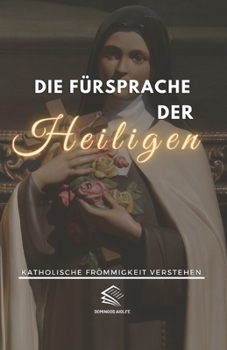 Paperback Die Fürsprache der Heiligen: Katholische Frömmigkeit Verstehen [German] Book