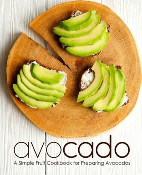Paperback Avocado: A Simple Fruit Cookbook for Preparing Avocados Book