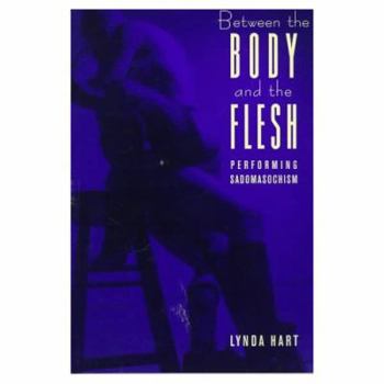 Paperback Between the Body and the Flesh: Performing Sadomasochism Book