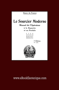 Paperback Le Sourcier Moderne: Manuel de l'Op?rateur ? la Baguette et au Pendule [French] Book