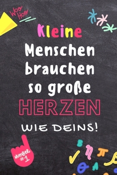 KLEINE MENSCHEN BRAUCHEN SO GROSSE HERZEN WIE DEINS!: A5 PUNKTIERT Geschenkidee für Lehrer Erzieher | Abschiedsgeschenk Grundschule | Klassengeschenk ... | Buch zum Schulabschluss (German Edition)
