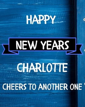 Happy New Years Charlotte's Cheers to another one: 2020 New Year Planner Goal Journal Gift for Charlotte  / Notebook / Diary / Unique Greeting Card Alternative