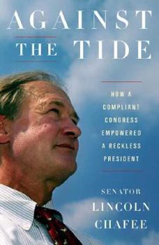 Hardcover Against the Tide: How a Compliant Congress Empowered a Reckless President Book