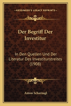 Paperback Der Begriff Der Investitur: In Den Quellen Und Der Literatur Des Investiturstreites (1908) [German] Book