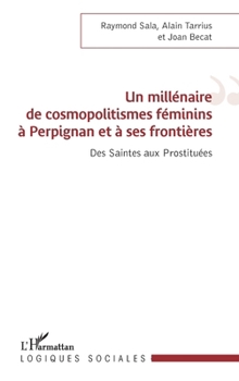 Un millénaire de cosmopolitismes féminins à Perpignan et à ses frontières: Des Saintes aux Prostituées (Logiques Sociales) (French Edition)