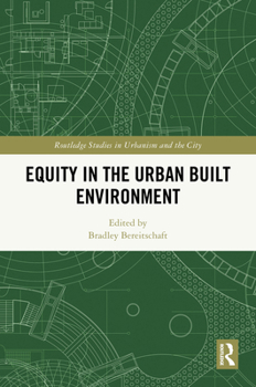 Equity in the Urban Built Environment (Routledge Studies in Urbanism and the City)