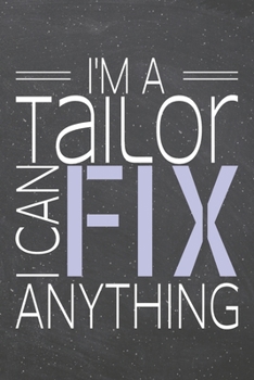 I'm a Tailor I Can Fix Anything: Tailor Dot Grid Notebook, Planner or Journal | 110 Dotted Pages | Office Equipment, Supplies | Funny Tailor Gift Idea for Christmas or Birthday