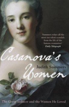 Casanova's Women: The Great Seducer and the Women He Loved