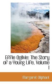 Paperback Effie Ogilvie: The Story of a Young Life, Volume I Book
