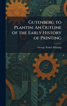 Gutenberg to Plantin: An Outline of the Early History of Printing