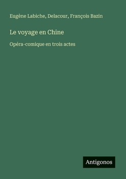 Paperback Le voyage en Chine: Opéra-comique en trois actes [French] Book