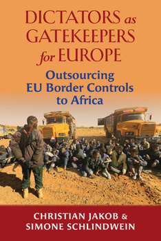 Paperback Dictators as Gatekeepers for Europe: Outsourcing EU Border Controls to Africa Book