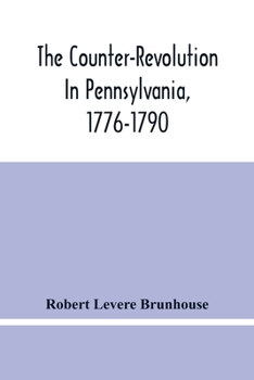 Paperback The Counter-Revolution In Pennsylvania, 1776-1790 Book