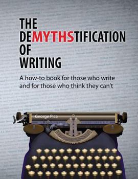 Paperback The DeMYTHStification of Writing: A how-to book for those who write and for those who think they can't Book