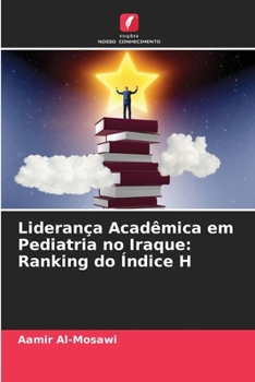 Paperback Liderança Acadêmica em Pediatria no Iraque: Ranking do Índice H [Portuguese] Book