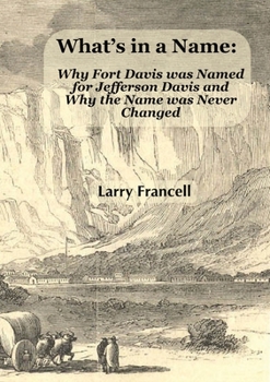 Paperback What's in a Name: Why Fort Davis was Named for Jefferson Davis and Why the Name was Never Changed Book