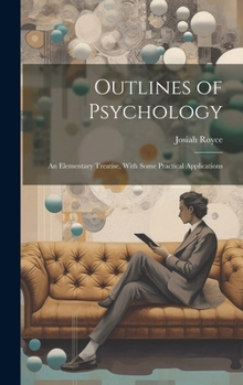 Outlines of Psychology: An Elementary Treatise, With Some Practical Applications