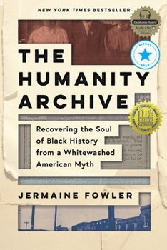 Hardcover The Humanity Archive: Recovering the Soul of Black History from a Whitewashed American Myth Book